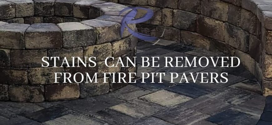 Stains can be removed from fire pits pavers